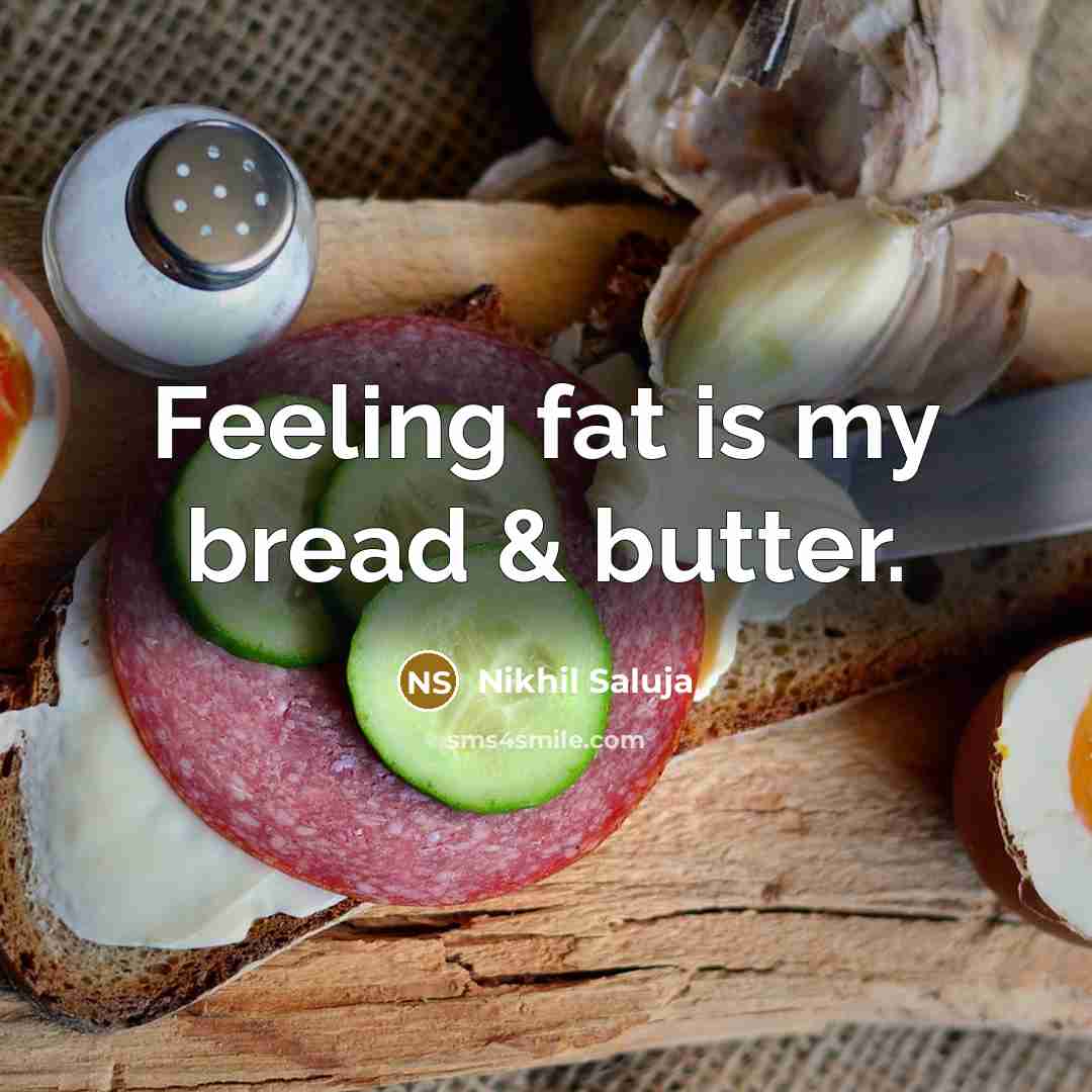 “Feeling fat is my bread & butter.…” quote by Nikhil Saluja