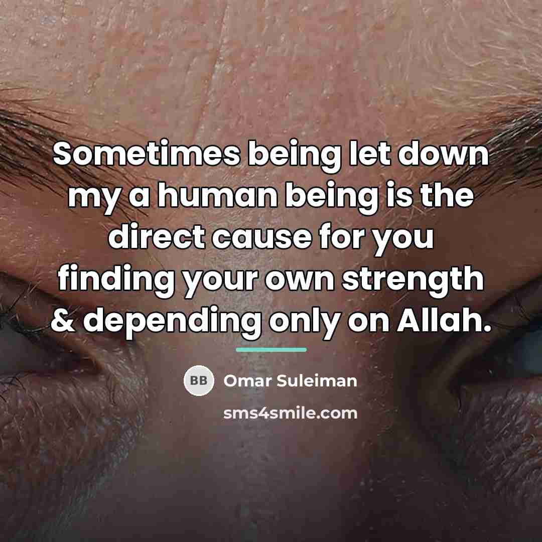 “Sometimes being let down my a human being is the…” quote by Omar Suleiman
