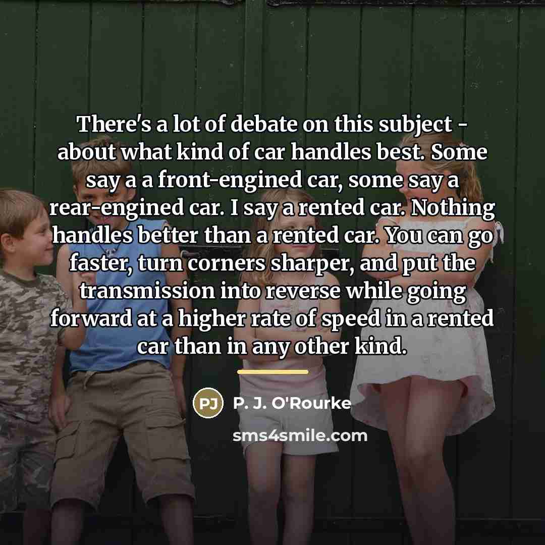 “There's a lot of debate on this subject - about…” quote by P. J. O'Rourke