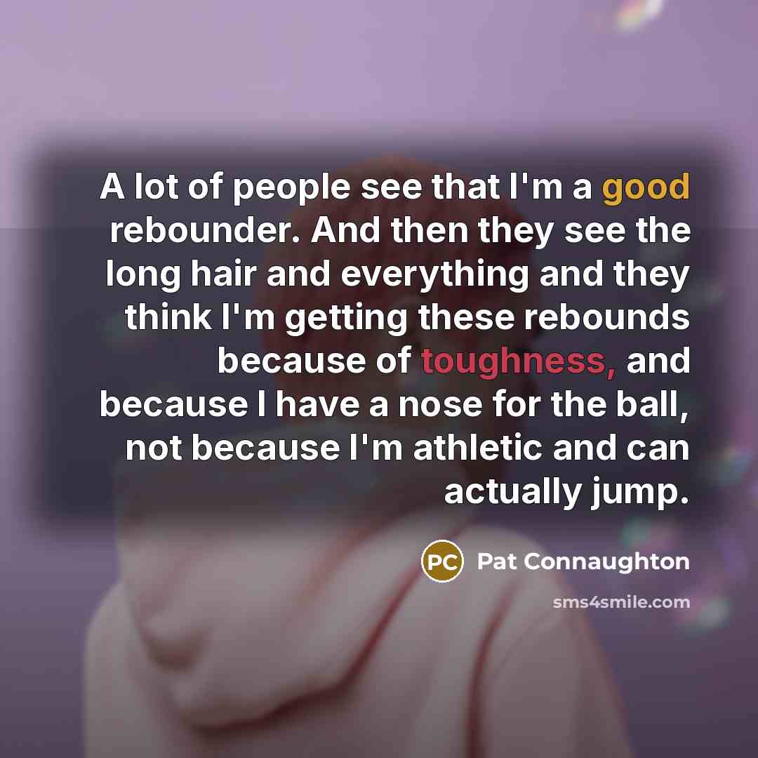 “A lot of people see that I'm a good rebounder.…” quote by Pat Connaughton
