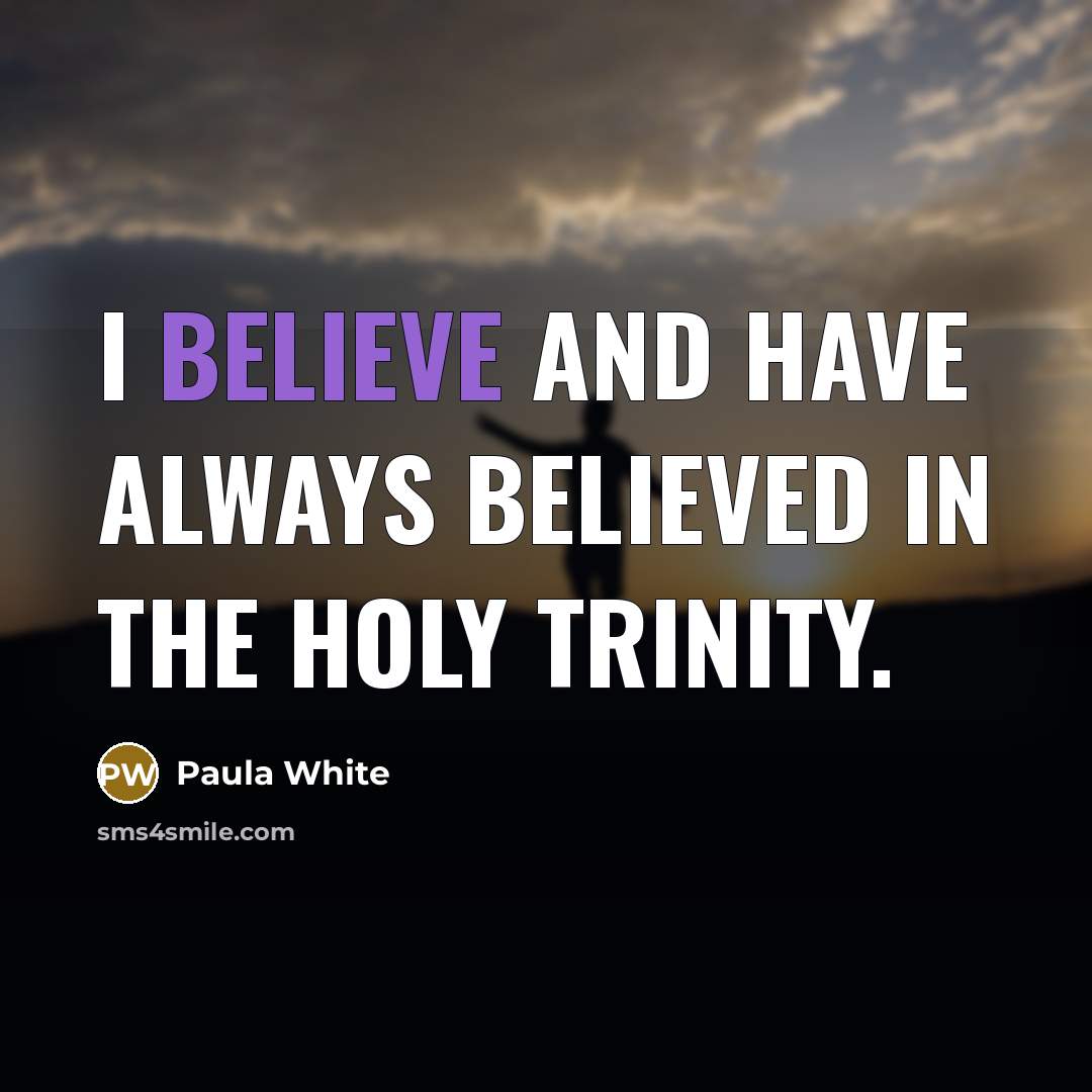 “I believe and have always believed in the Holy Trinity.…” quote by Paula White