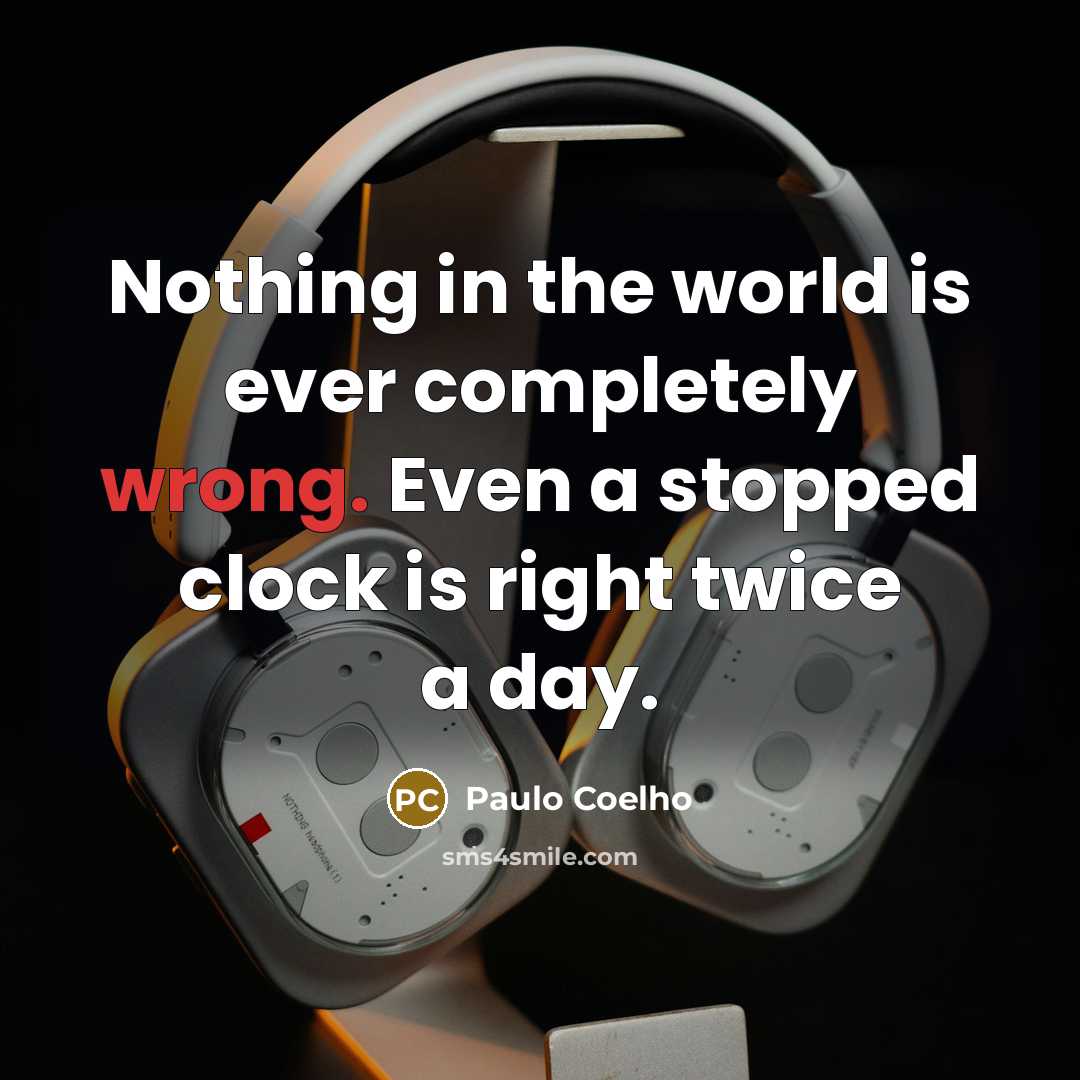 “Nothing in the world is ever completely wrong. Even a…” quote by Paulo Coelho