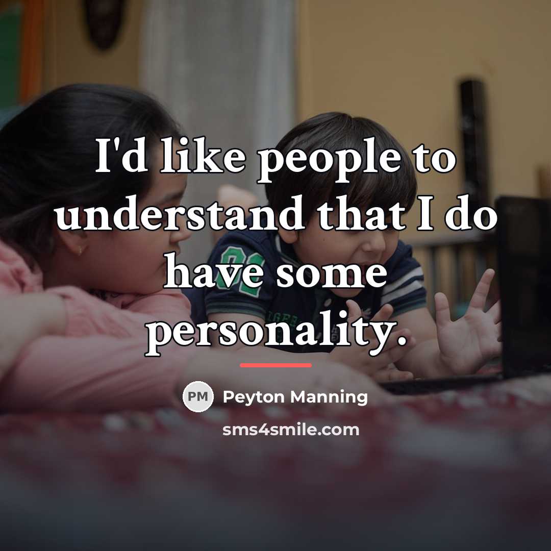 “I'd like people to understand that I do have some…” quote by Peyton Manning