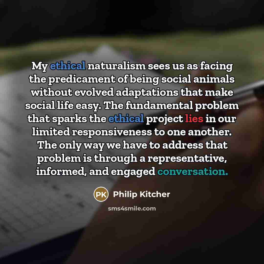 “My ethical naturalism sees us as facing the predicament of…” quote by Philip Kitcher