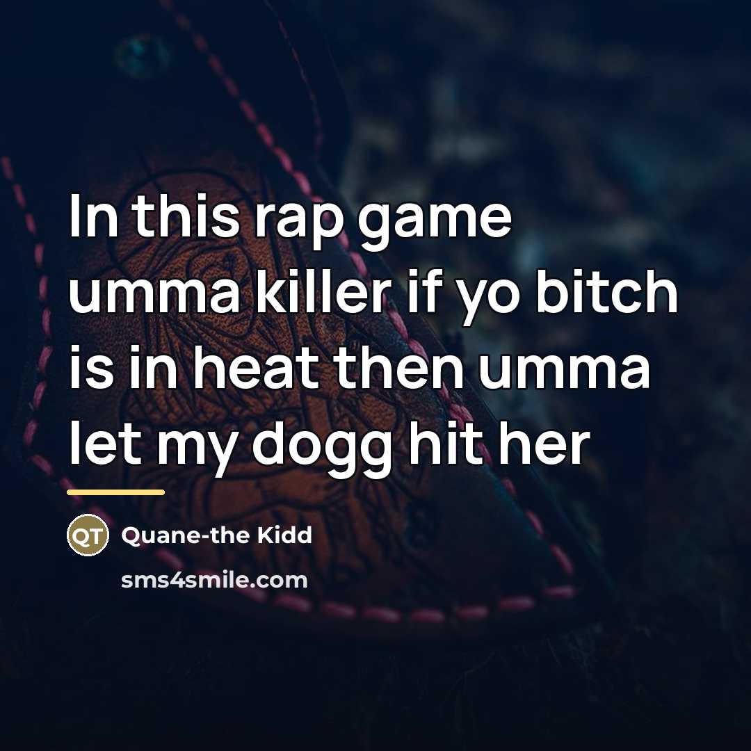 “In this rap game umma killer if yo bitch is…” quote by Quane-the Kidd