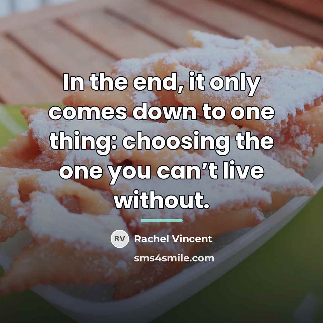 “In the end, it only comes down to one thing:…” quote by Rachel Vincent