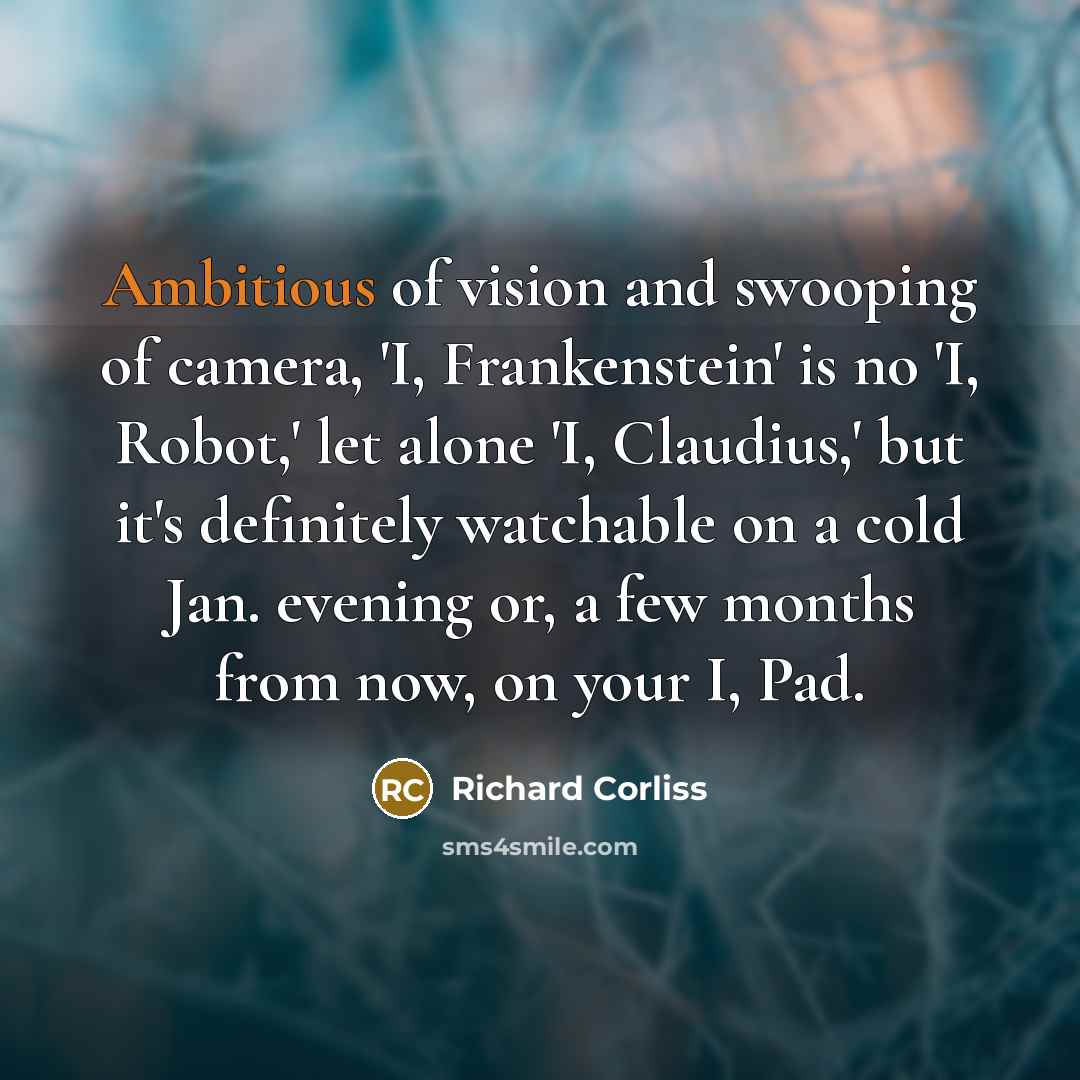 “Ambitious of vision and swooping of camera, 'I, Frankenstein' is…” quote by Richard Corliss