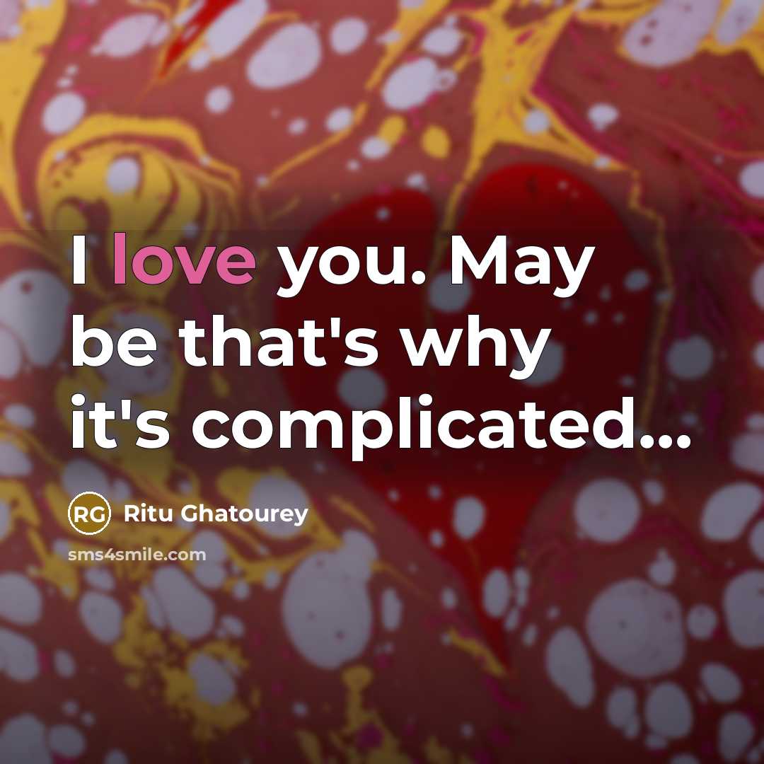 “I love you. May be that's why it's complicated....…” quote by Ritu Ghatourey