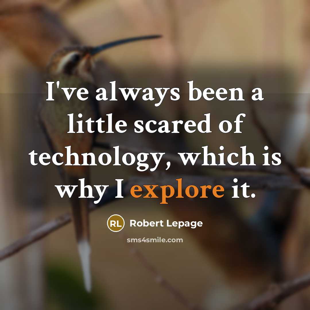 “I've always been a little scared of technology, which is…” quote by Robert Lepage
