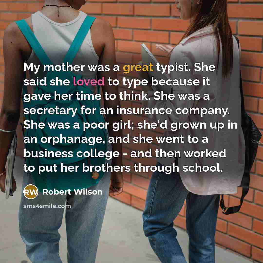 “My mother was a great typist. She said she loved…” quote by Robert Wilson