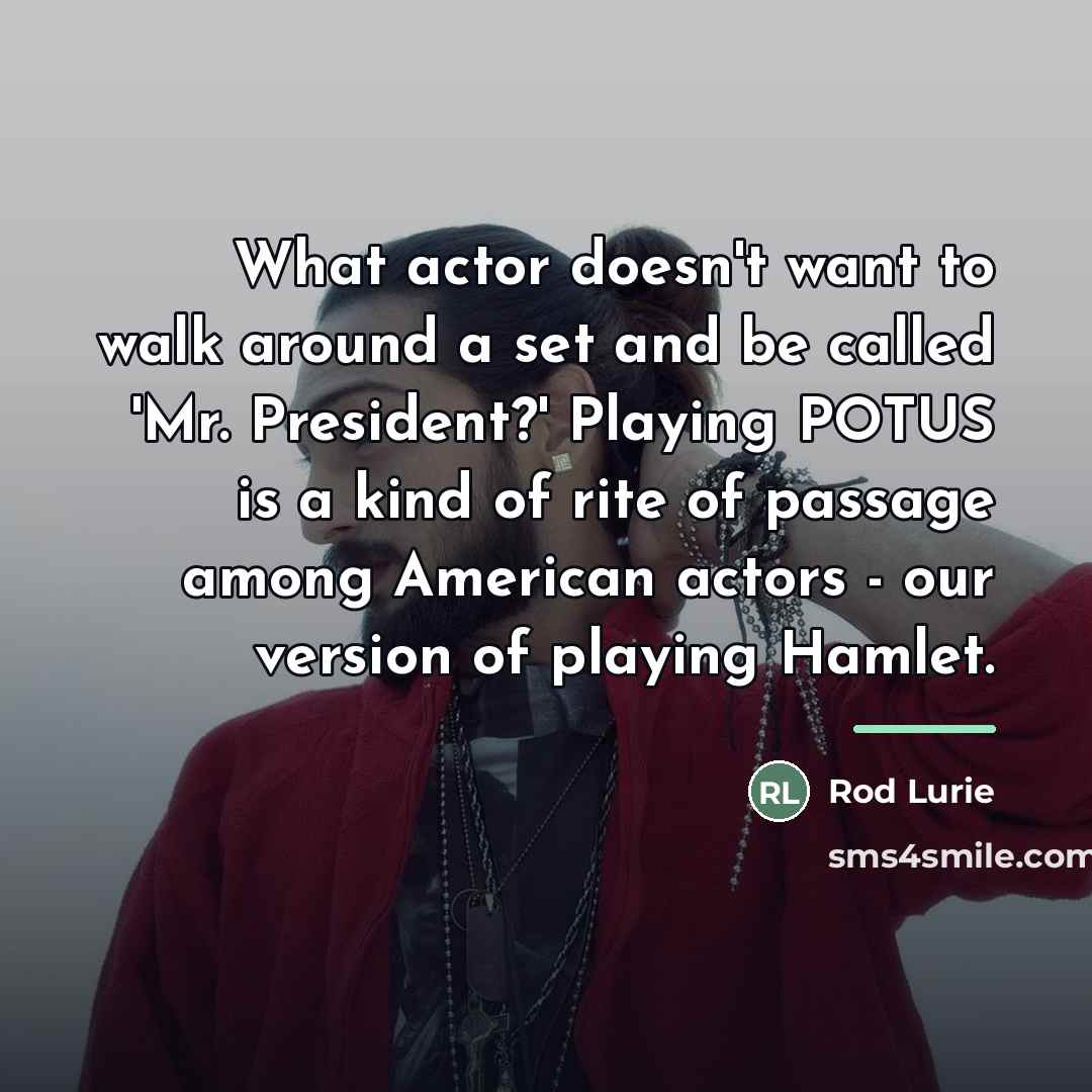 “What actor doesn't want to walk around a set and…” quote by Rod Lurie