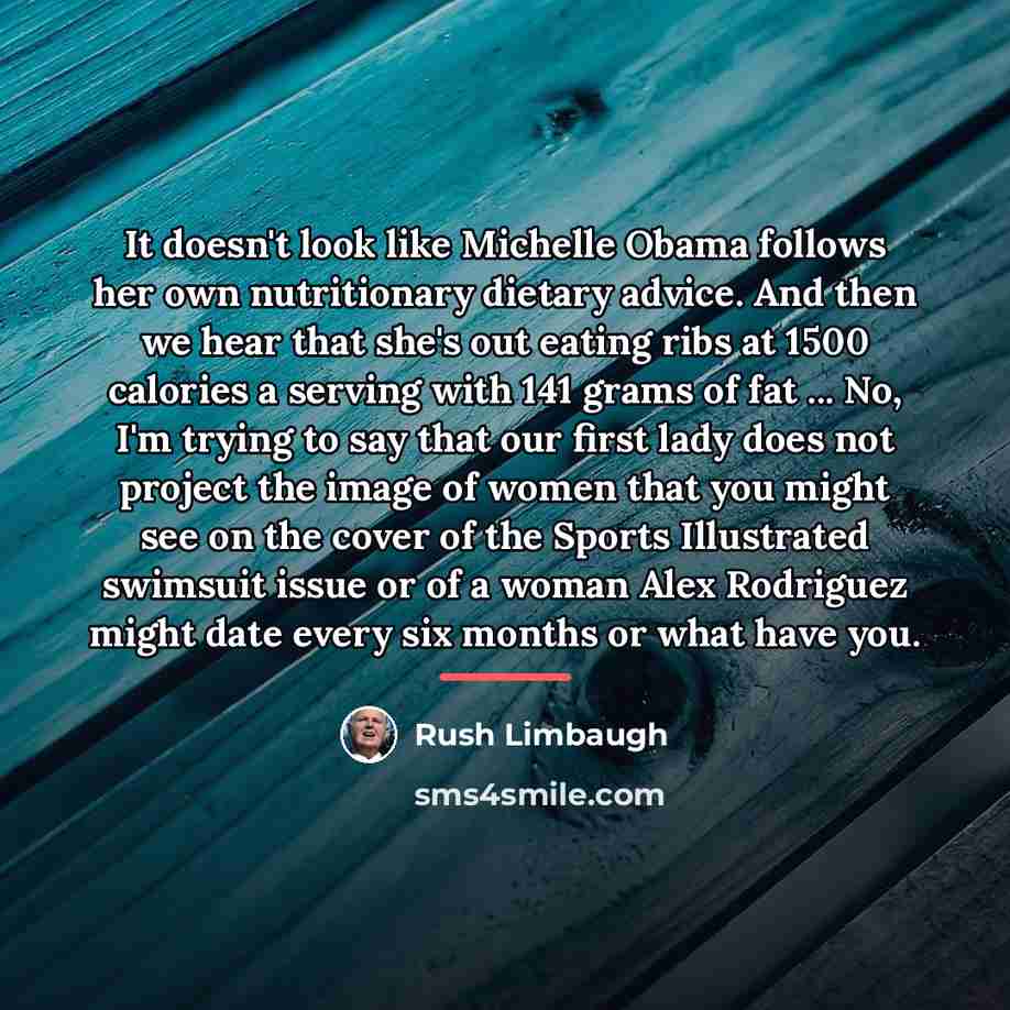 “It doesn't look like Michelle Obama follows her own nutritionary…” quote by Rush Limbaugh