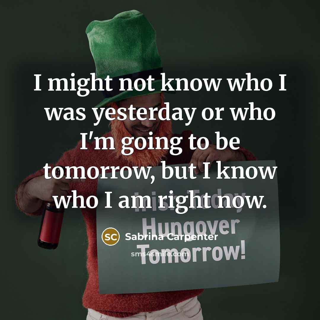 “I might not know who I was yesterday or who…” quote by Sabrina Carpenter