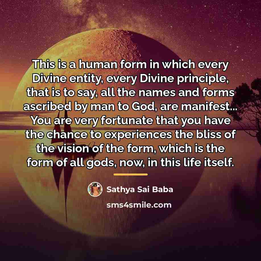 “This is a human form in which every Divine entity,…” quote by Sathya Sai Baba