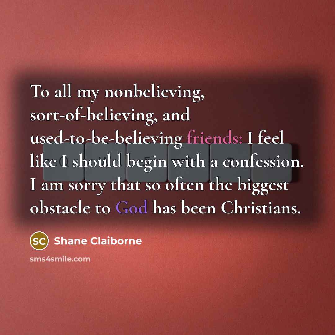 “To all my nonbelieving, sort-of-believing, and used-to-be-believing friends: I feel…” quote by Shane Claiborne