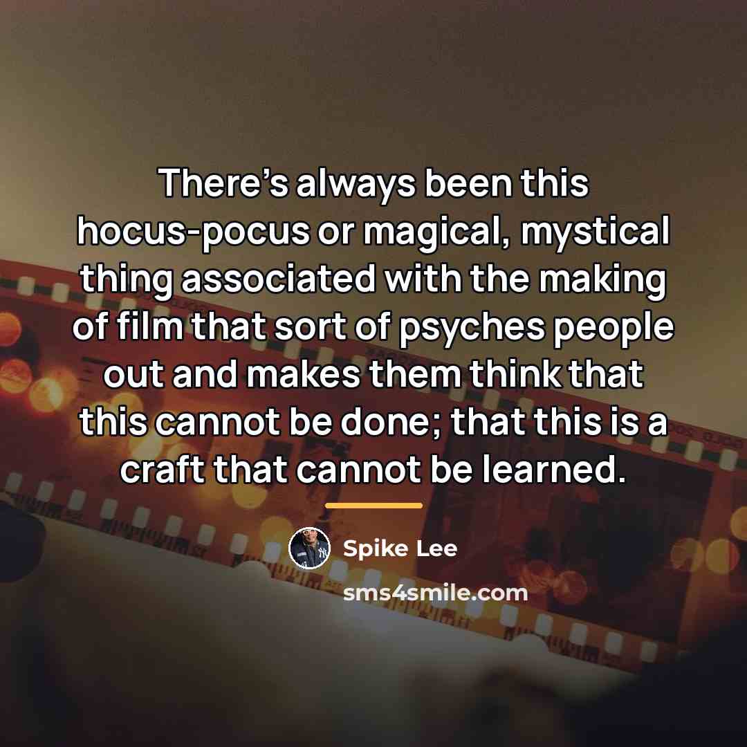 “There’s always been this hocus-pocus or magical, mystical thing associated…” quote by Spike Lee