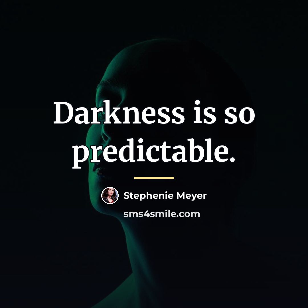 “Darkness is so predictable.…” quote by Stephenie Meyer