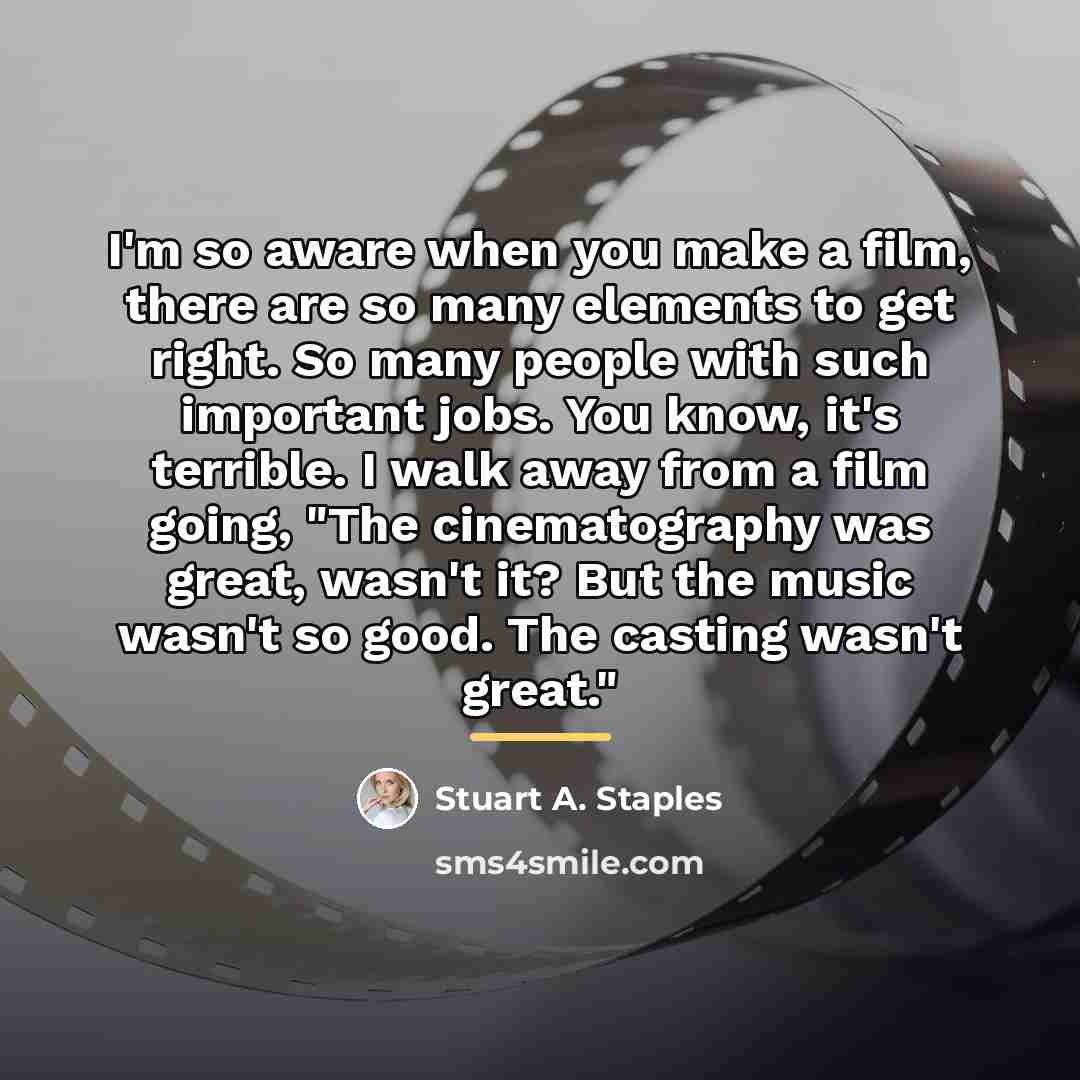 “I'm so aware when you make a film, there are…” quote by Stuart A. Staples
