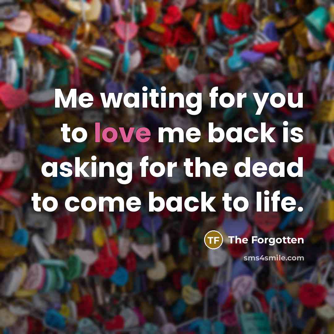 “Me waiting for you to love me back is asking…” quote by The Forgotten