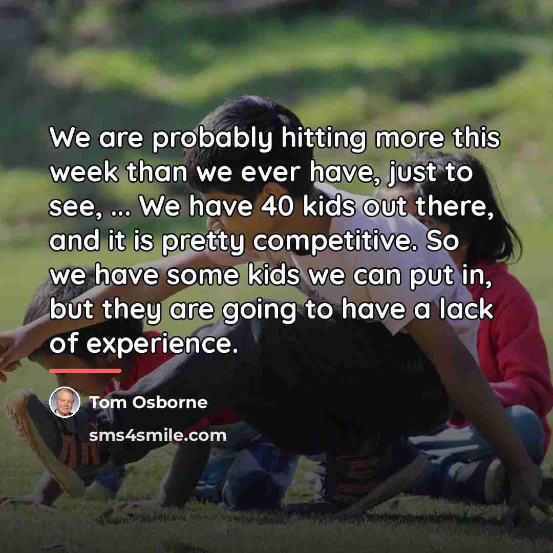 “We are probably hitting more this week than we ever…” quote by Tom Osborne
