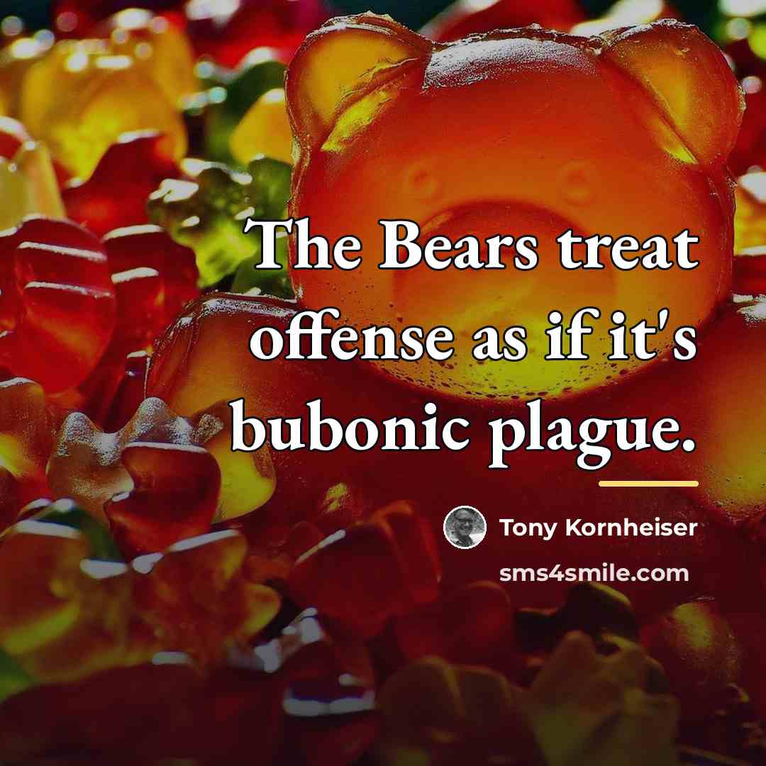 “The Bears treat offense as if it's bubonic plague.…” quote by Tony Kornheiser
