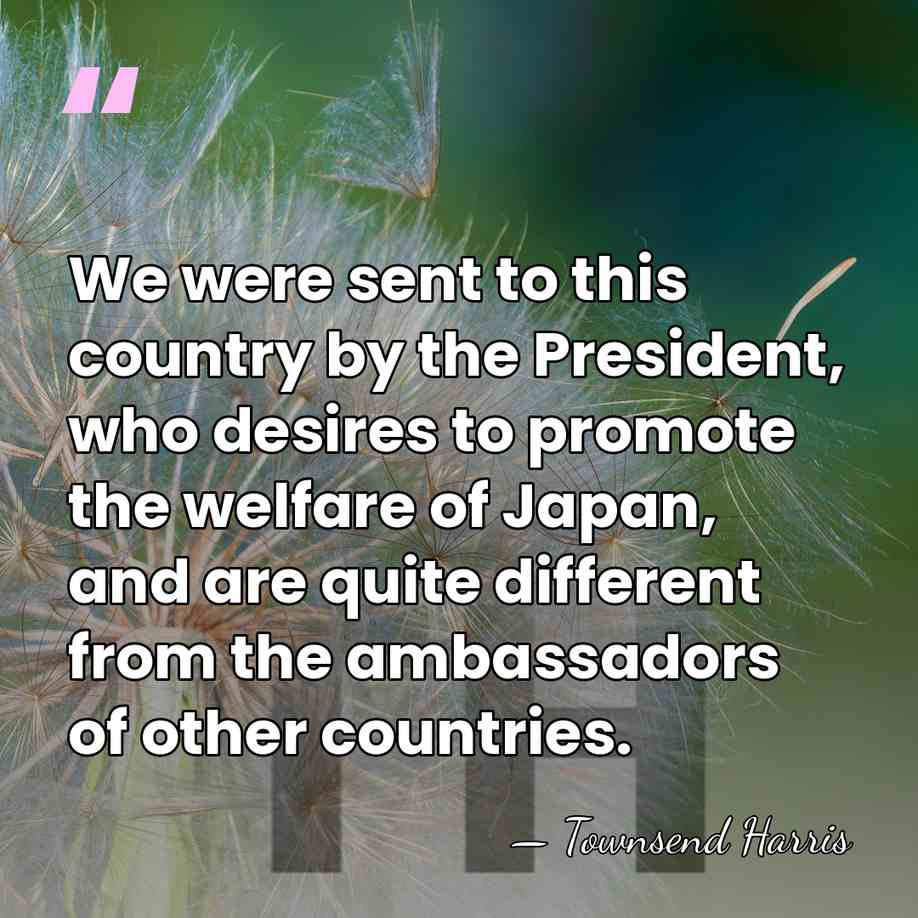 We were sent to this country by the President, who desires to&hellip; - Townsend Harris