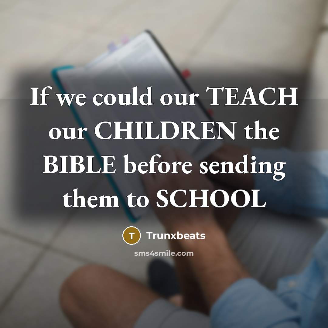 “If we could our TEACH our CHILDREN the BIBLE before…” quote by Trunxbeats