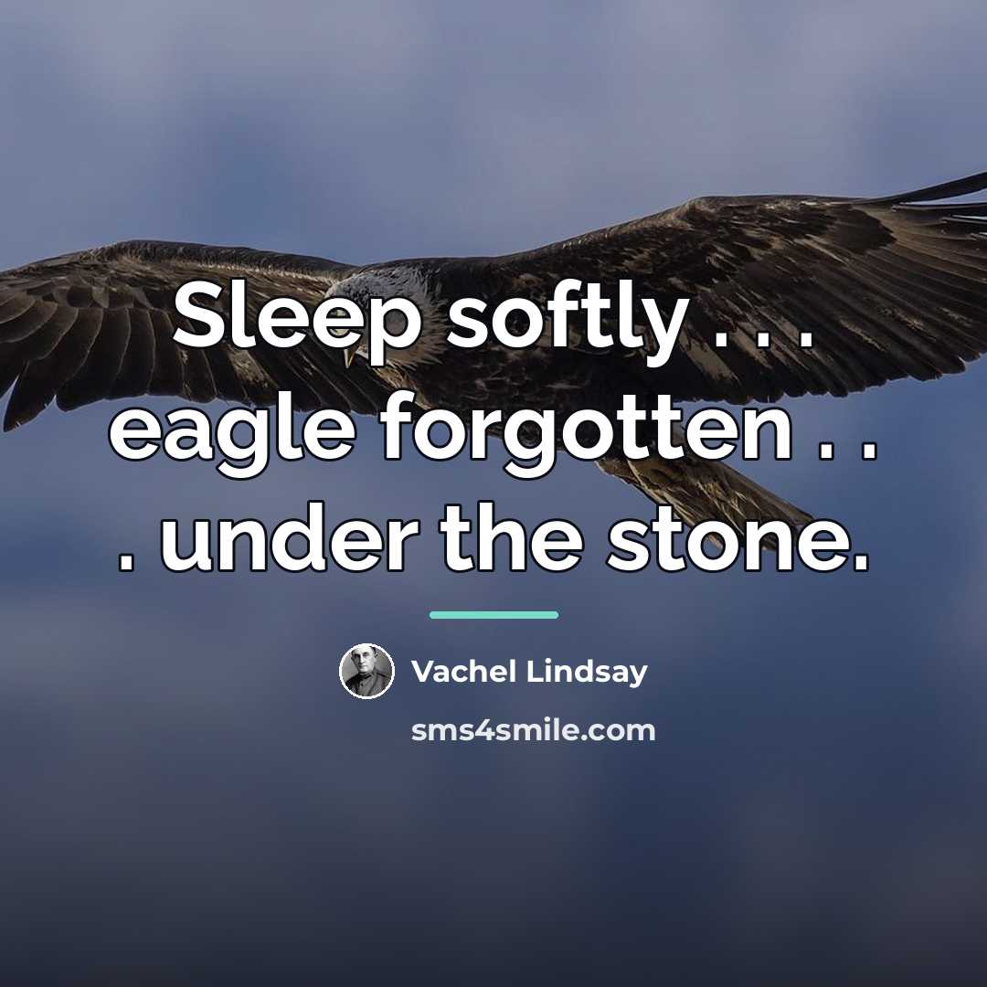 “Sleep softly . . . eagle forgotten . . .…” quote by Vachel Lindsay