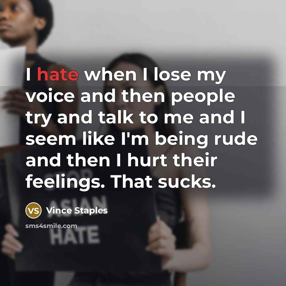 “I hate when I lose my voice and then people…” quote by Vince Staples