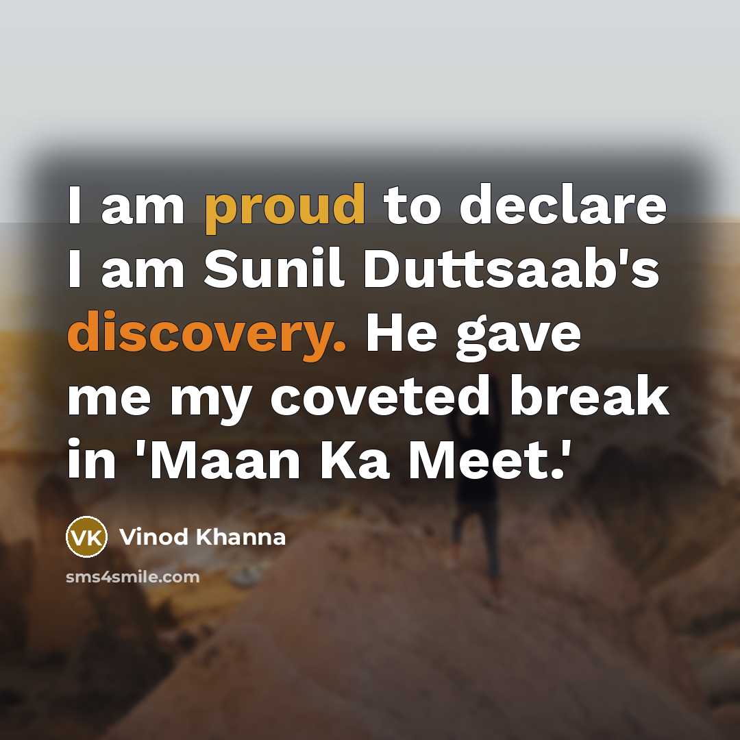 “I am proud to declare I am Sunil Duttsaab's discovery.…” quote by Vinod Khanna