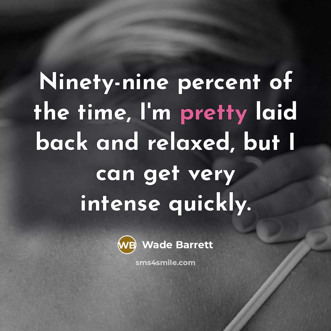 “Ninety-nine percent of the time, I'm pretty laid back and…” quote by Wade Barrett