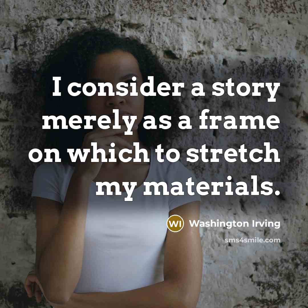 “I consider a story merely as a frame on which…” quote by Washington Irving