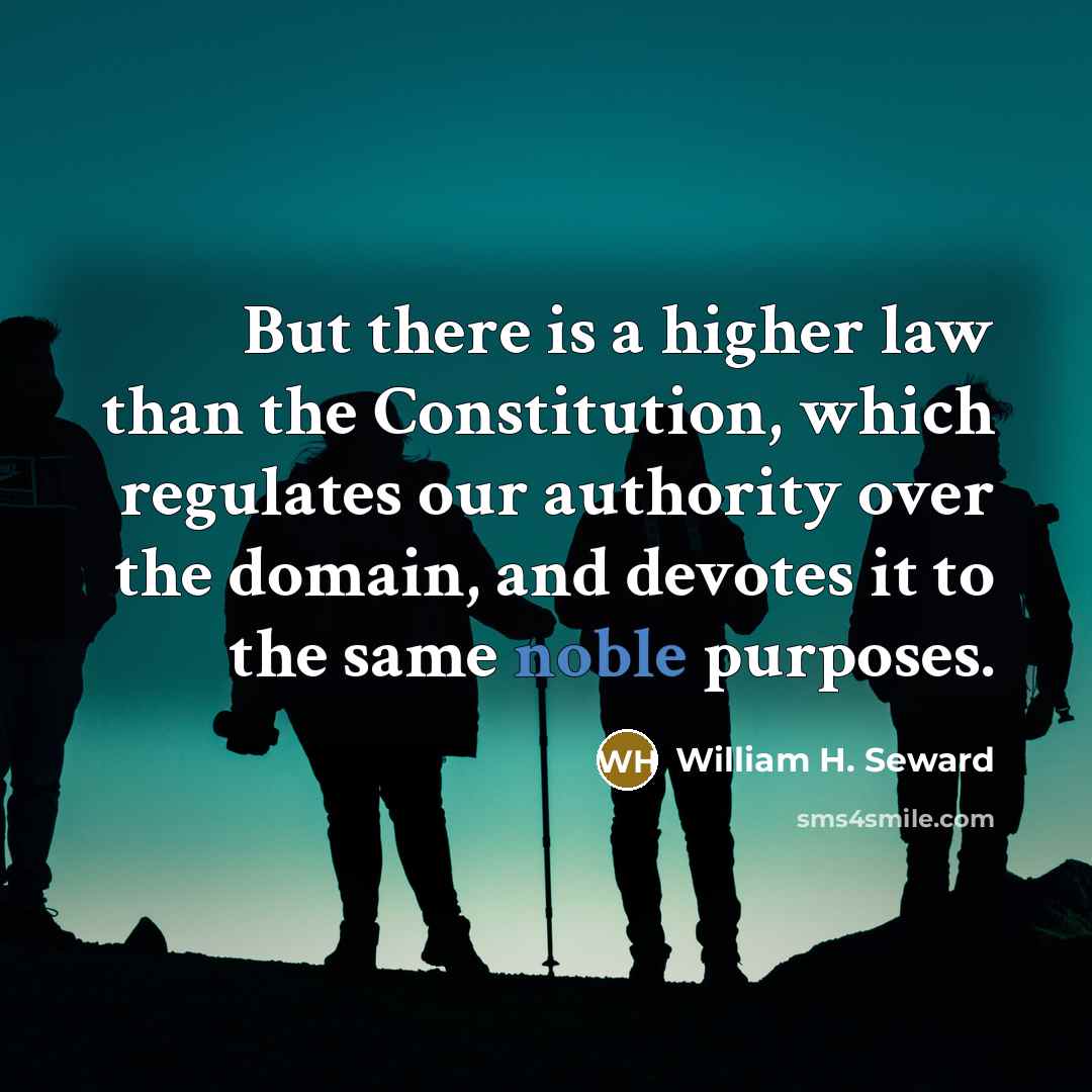 “But there is a higher law than the Constitution, which…” quote by William H. Seward