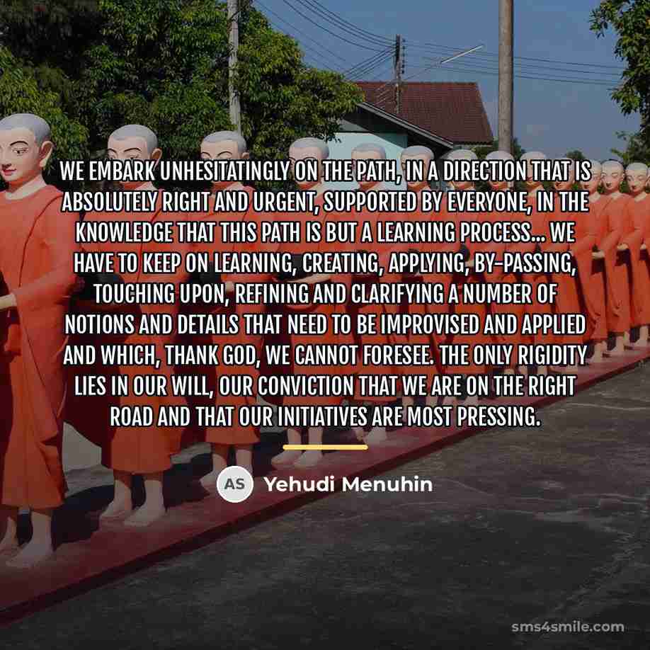 “We embark unhesitatingly on the path, in a direction that…” quote by Yehudi Menuhin