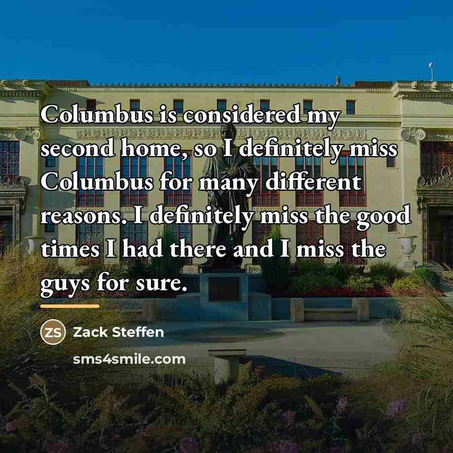 “Columbus is considered my second home, so I definitely miss…” quote by Zack Steffen