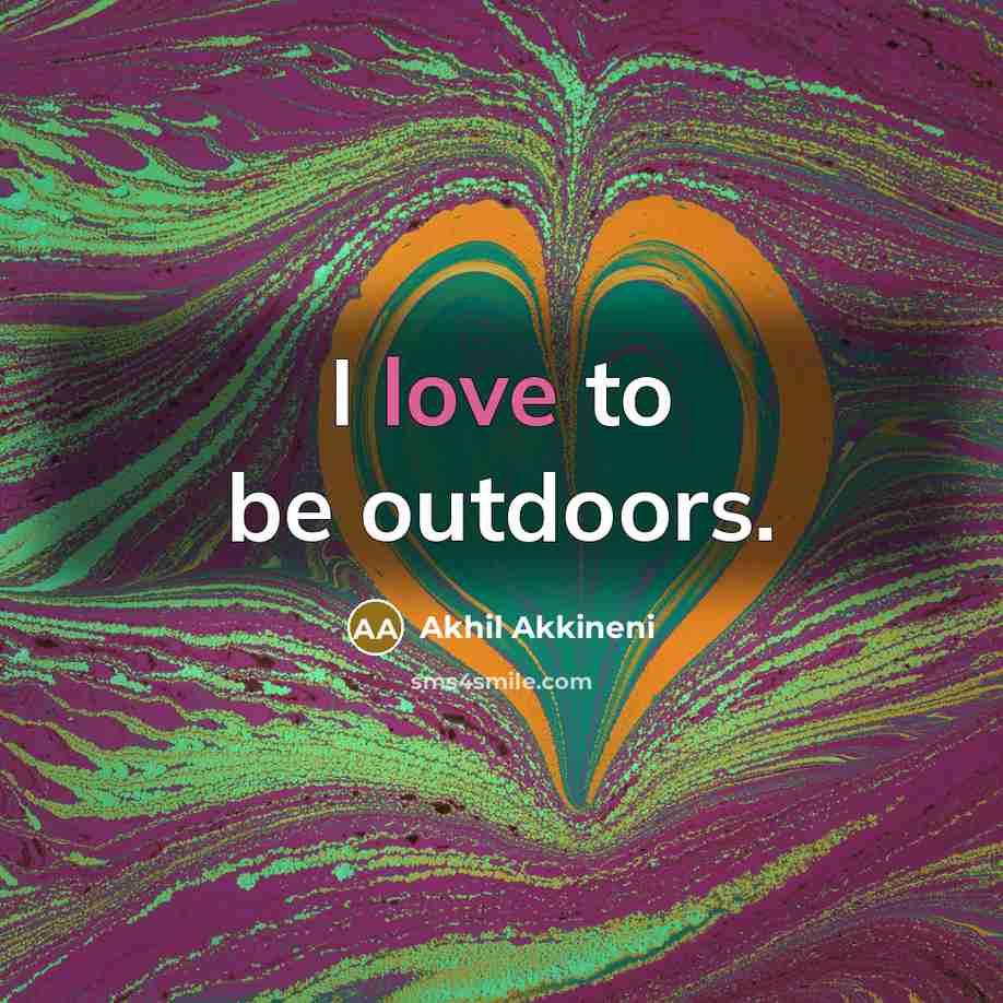 “I love to be outdoors.…” quote by Akhil Akkineni