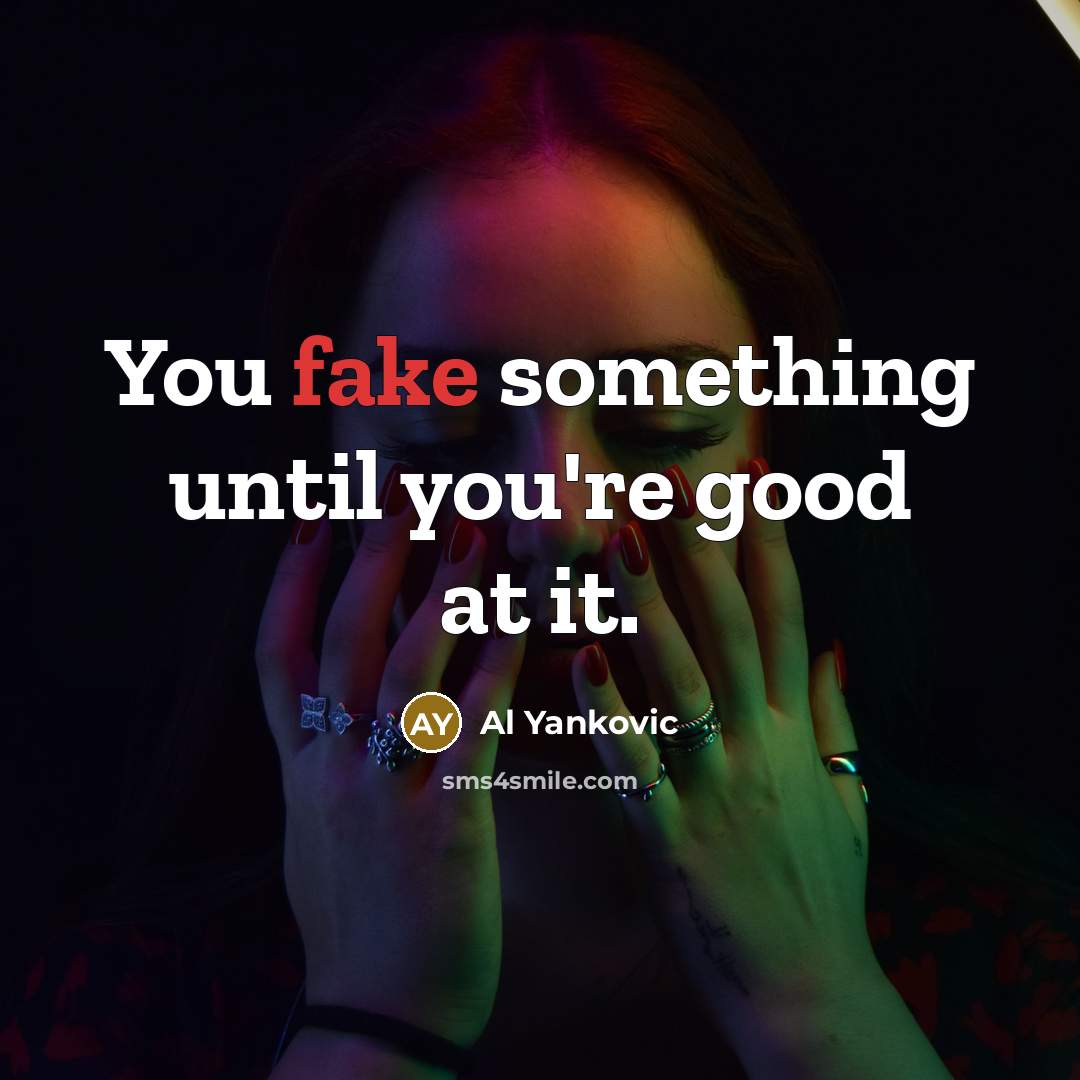 “You fake something until you're good at it.…” quote by Al Yankovic