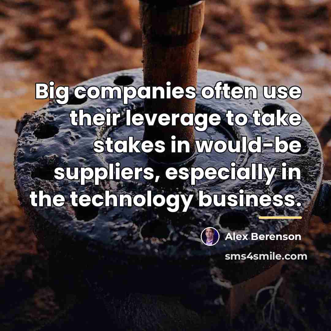 “Big companies often use their leverage to take stakes in…” quote by Alex Berenson