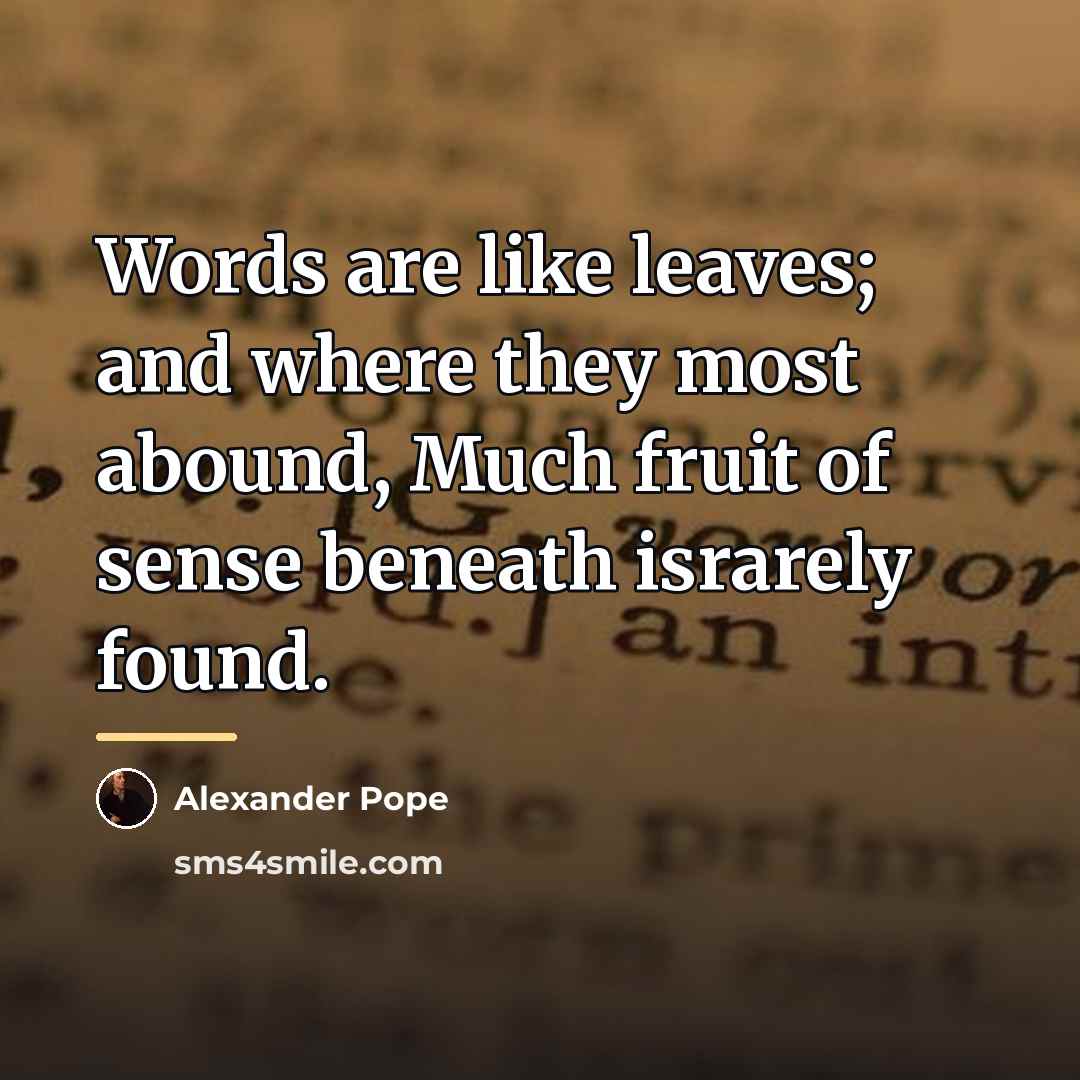 “Words are like leaves; and where they most abound, Much…” quote by Alexander Pope