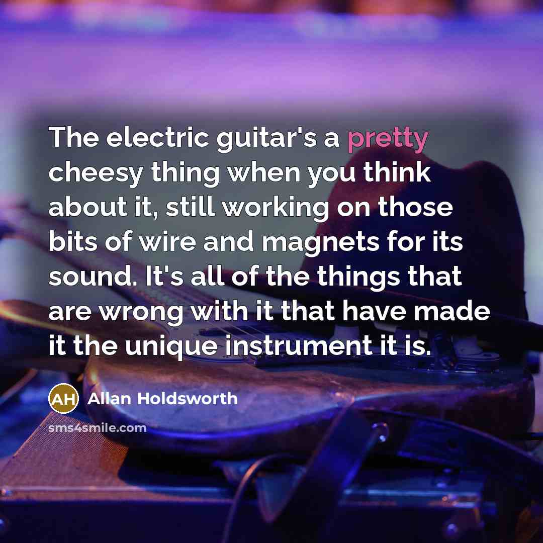 “The electric guitar's a pretty cheesy thing when you think…” quote by Allan Holdsworth