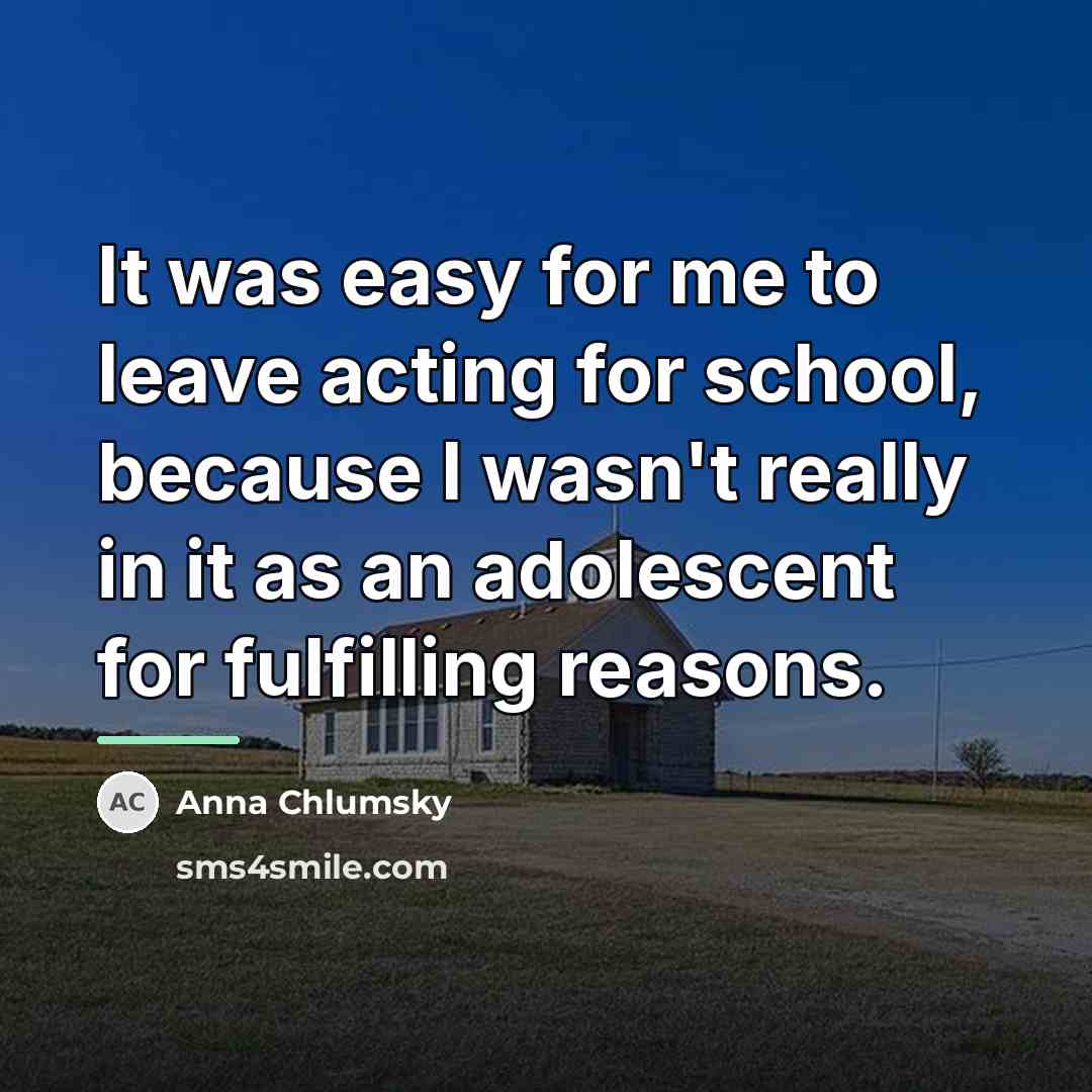 “It was easy for me to leave acting for school,…” quote by Anna Chlumsky