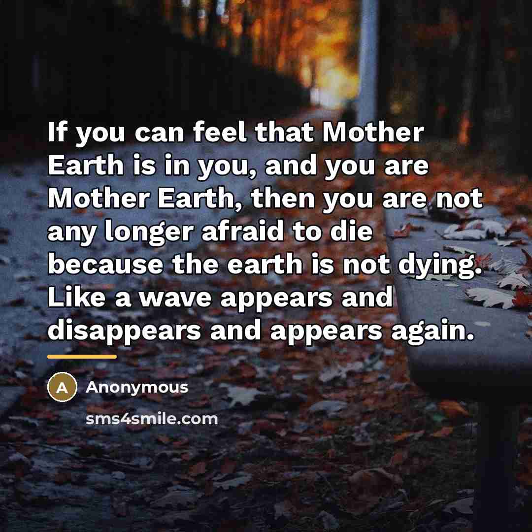 “If you can feel that Mother Earth is in you,…” quote by Anonymous