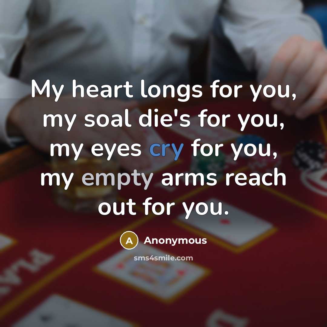 “My heart longs for you, my soal die's for you,…” quote by Anonymous