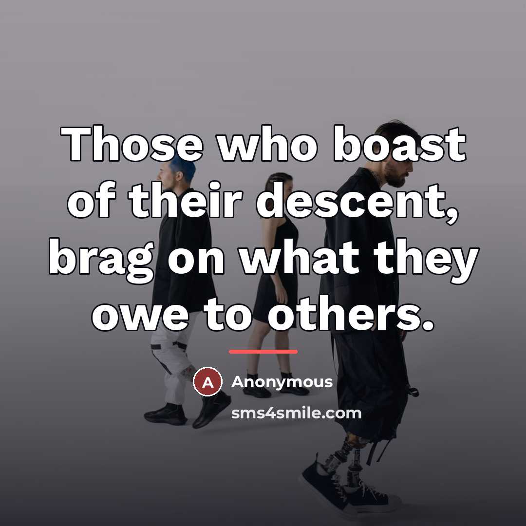 “Those who boast of their descent, brag on what they…” quote by Anonymous