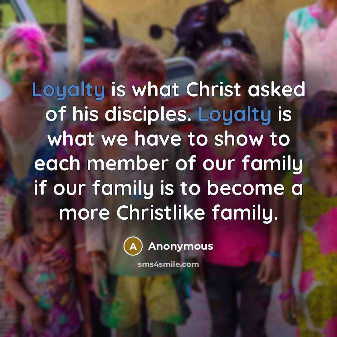 “Loyalty is what Christ asked of his disciples. Loyalty is…” quote by Anonymous