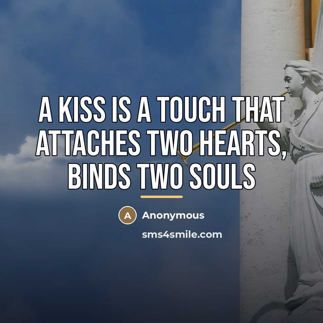 “A kiss is a touch that attaches two hearts, binds…” quote by Anonymous