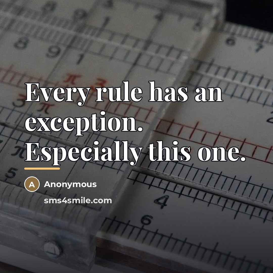 “Every rule has an exception. Especially this one.…” quote by Anonymous