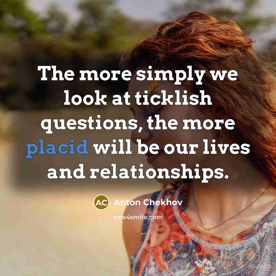 “The more simply we look at ticklish questions, the more…” quote by Anton Chekhov
