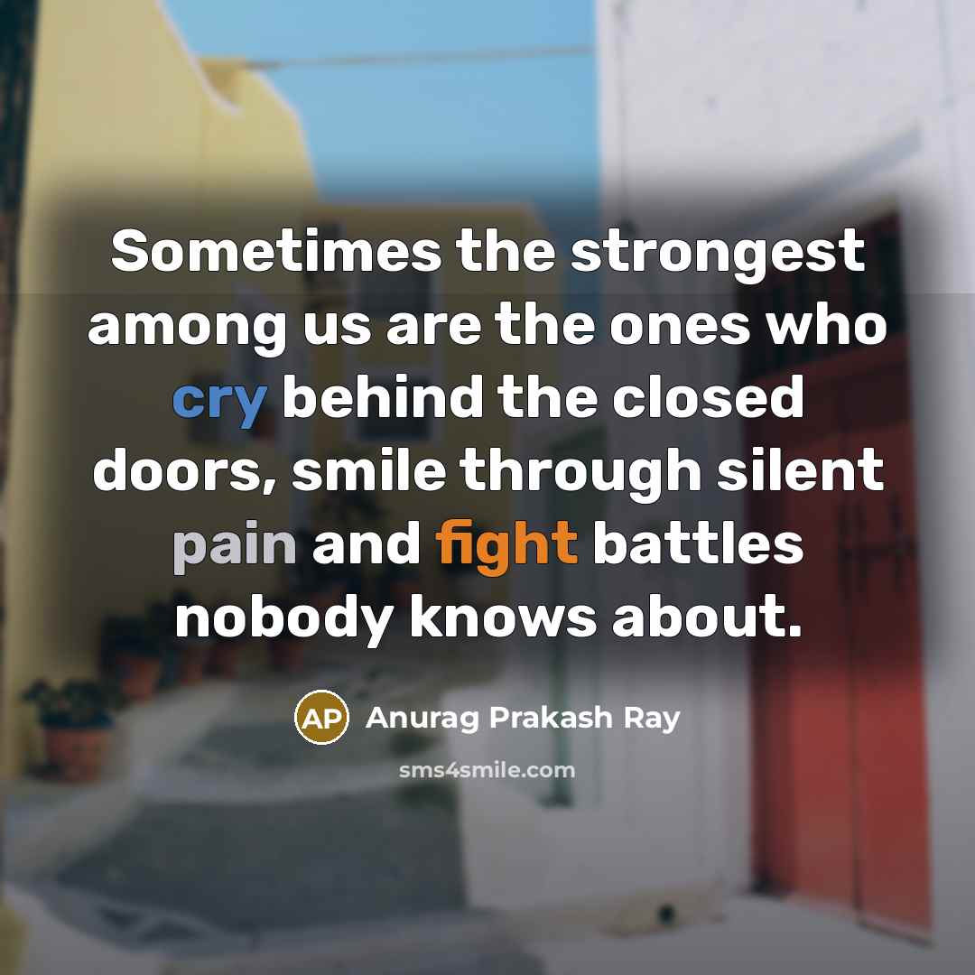 “Sometimes the strongest among us are the ones who cry…” quote by Anurag Prakash Ray