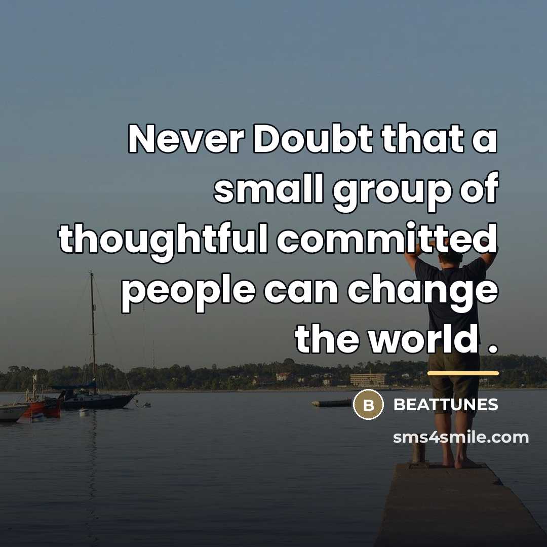 “Never Doubt that a small group of thoughtful committed people…” quote by Beattunes